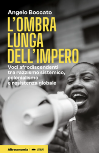 Libro: "L'ombra lunga dell'impero, Voci afrodiscendenti tra razzismo sistemico, colonialismo e resistenza globale" di Angelo Boccato, pubblicato nel 2026 da Altreconomia